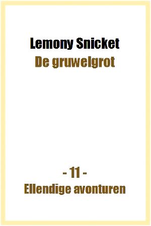 [A Series of Unfortunate Events 11] • Ellendige Avonturen - 11 - De gruwelgrot